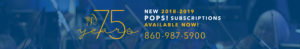 New 208-2019 POPS! Subscriptions Available Now! 860-987-5900